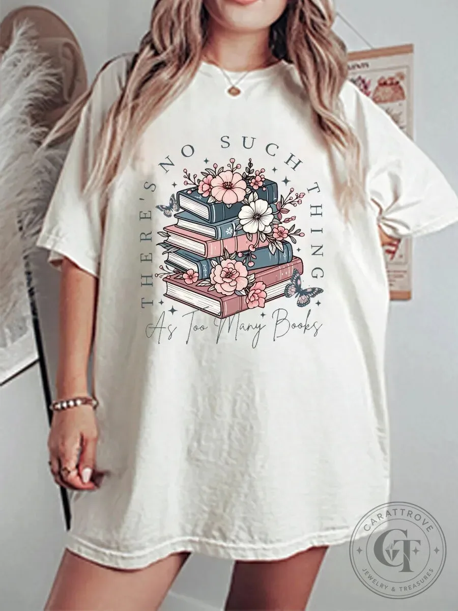 There's No Such Thing As Too Many Books Floral Stack T-Shirt 1 There