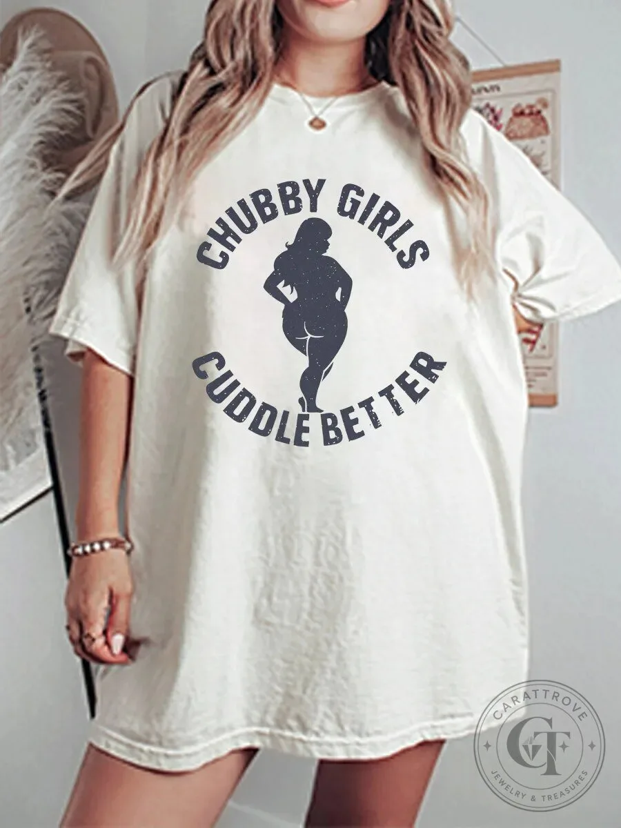 Chubby Girls Cuddle Better Plus Size Body Positivity Graphic T-Shirt 1 Chubby Girls Cuddle Better Plus Size Body Positivity Graphic T-Shirt