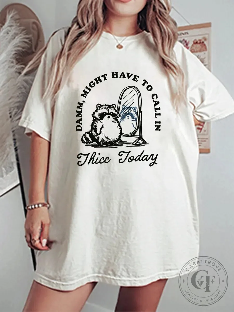 Funny Raccoon Might Have To Call In Thicc Today Graphic T-Shirt